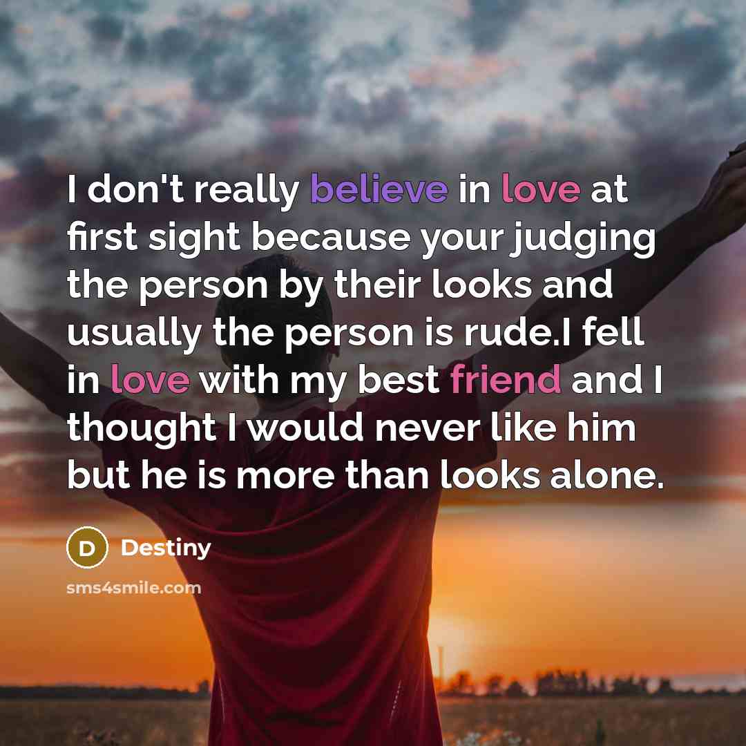 “I don't really believe in love at first sight because…” quote by Destiny