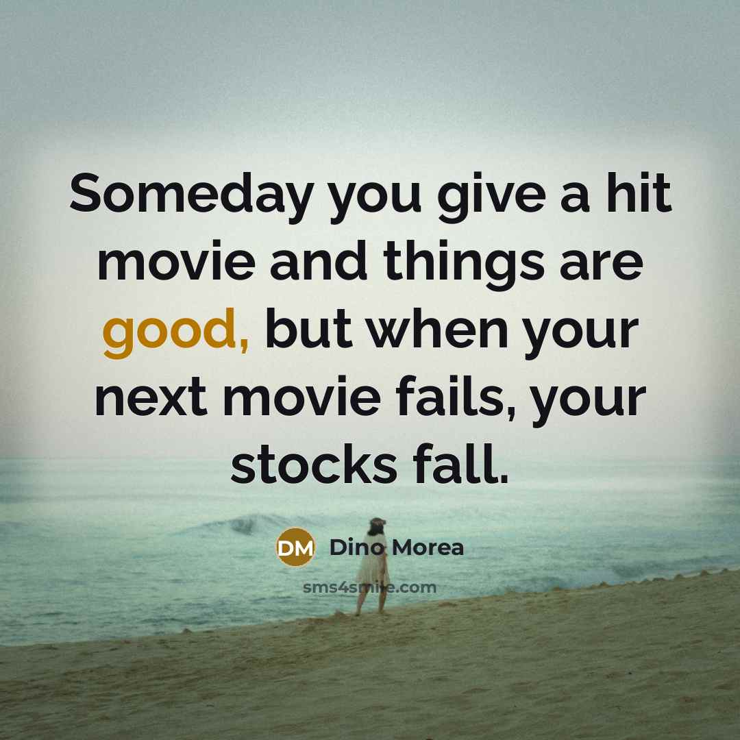 “Someday you give a hit movie and things are good,…” quote by Dino Morea