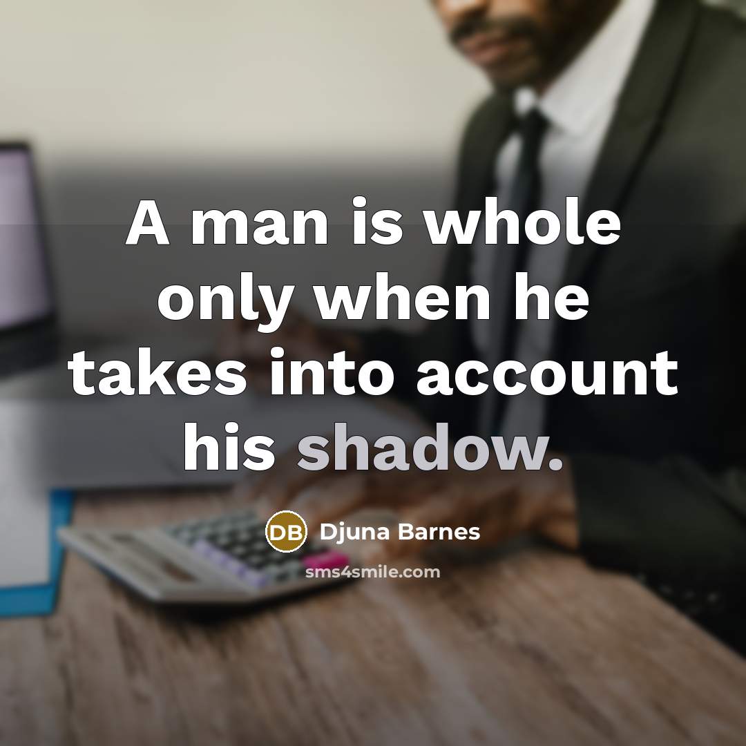 “A man is whole only when he takes into account…” quote by Djuna Barnes