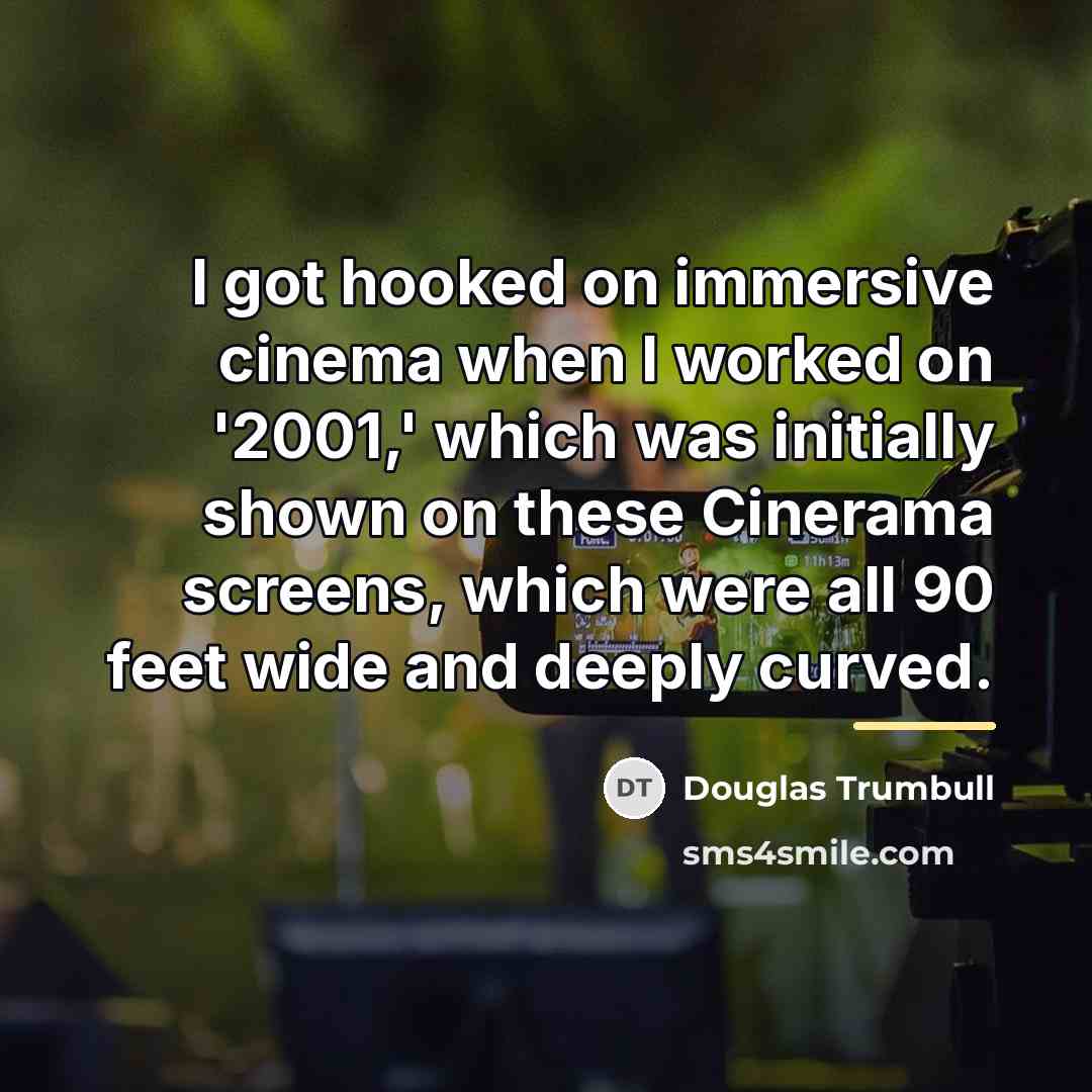 “I got hooked on immersive cinema when I worked on…” quote by Douglas Trumbull