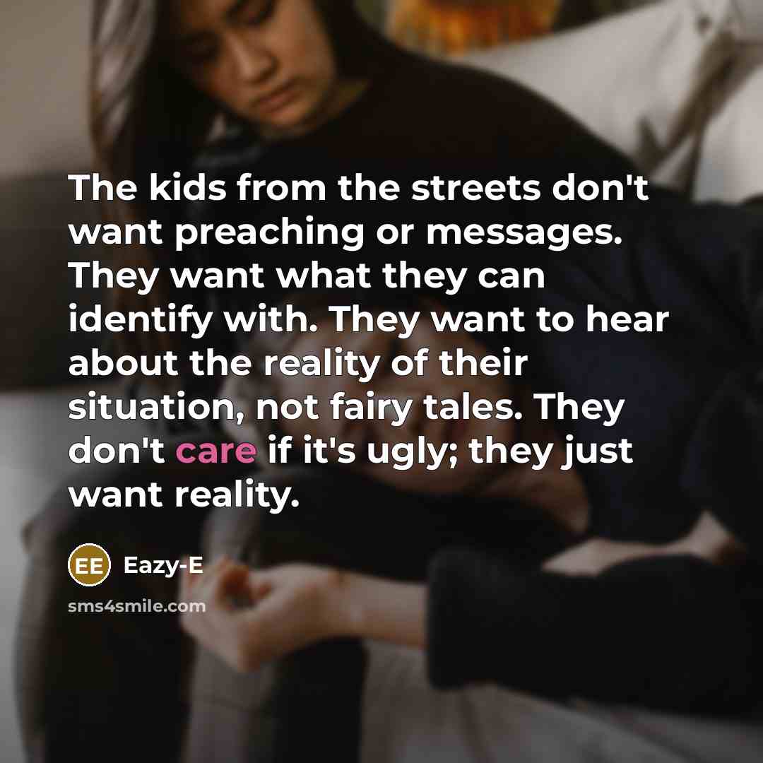 “The kids from the streets don't want preaching or messages.…” quote by Eazy-E