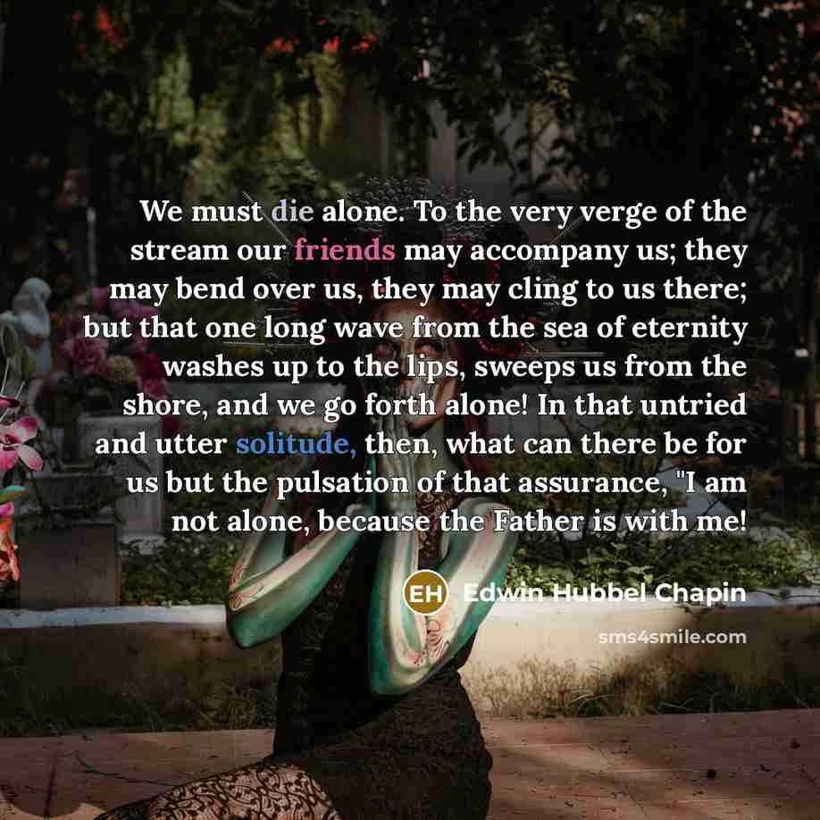 “We must die alone. To the very verge of the…” quote by Edwin Hubbel Chapin