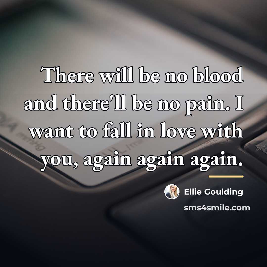 “There will be no blood and there'll be no pain.…” quote by Ellie Goulding