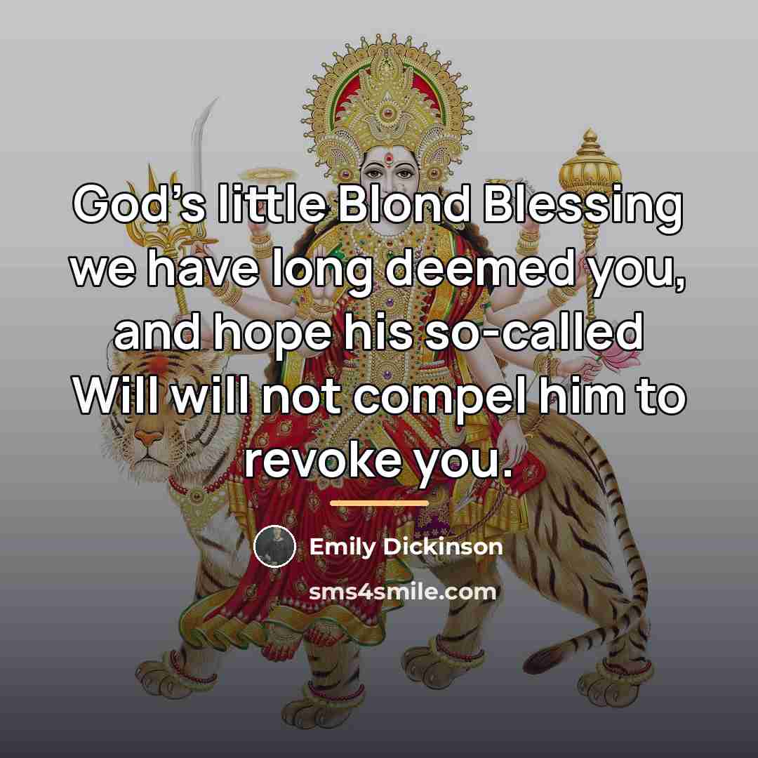 “God's little Blond Blessing we have long deemed you, and…” quote by Emily Dickinson