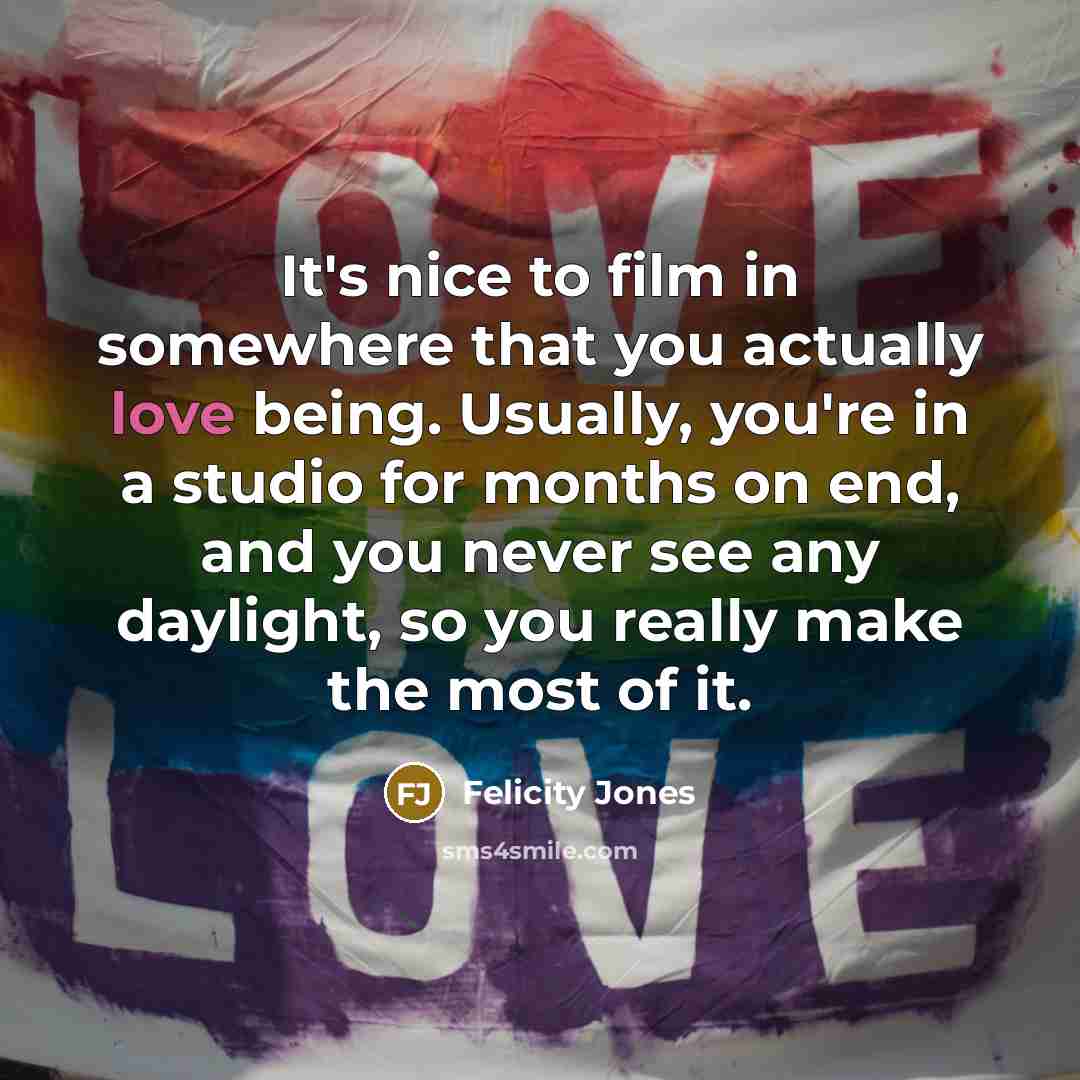 “It's nice to film in somewhere that you actually love…” quote by Felicity Jones