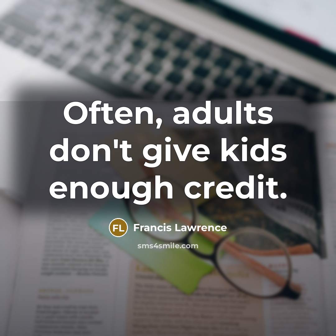 “Often, adults don't give kids enough credit.…” quote by Francis Lawrence