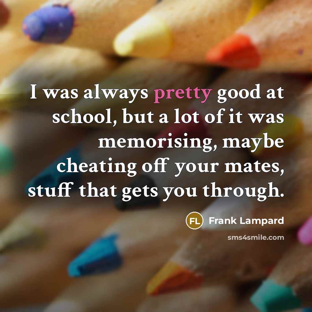 “I was always pretty good at school, but a lot…” quote by Frank Lampard