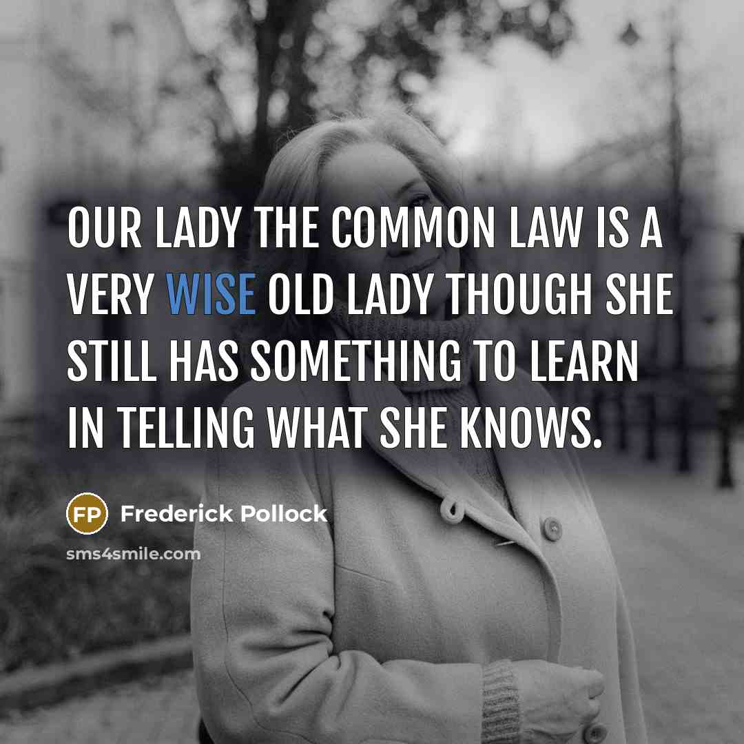 “Our lady the Common Law is a very wise old…” quote by Frederick Pollock