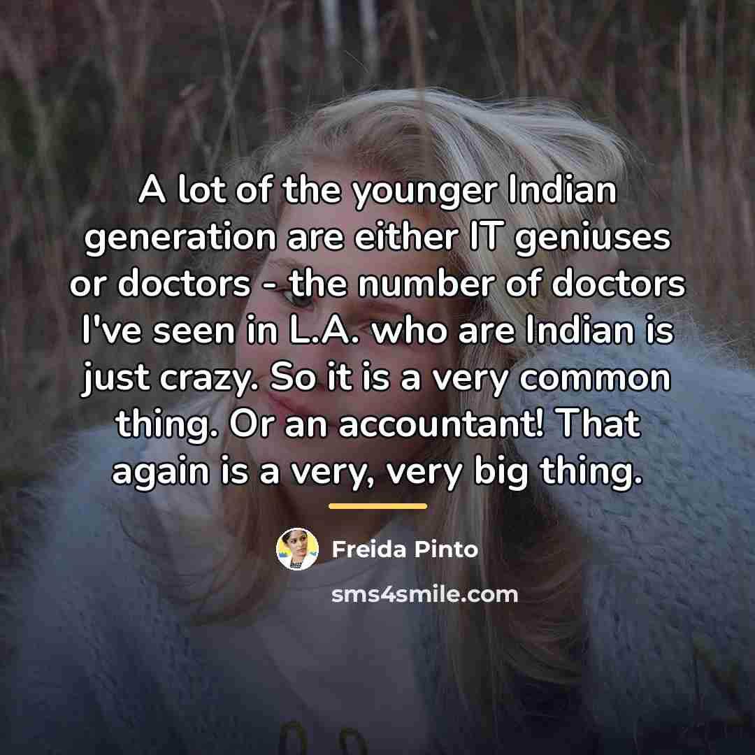 “A lot of the younger Indian generation are either IT…” quote by Freida Pinto