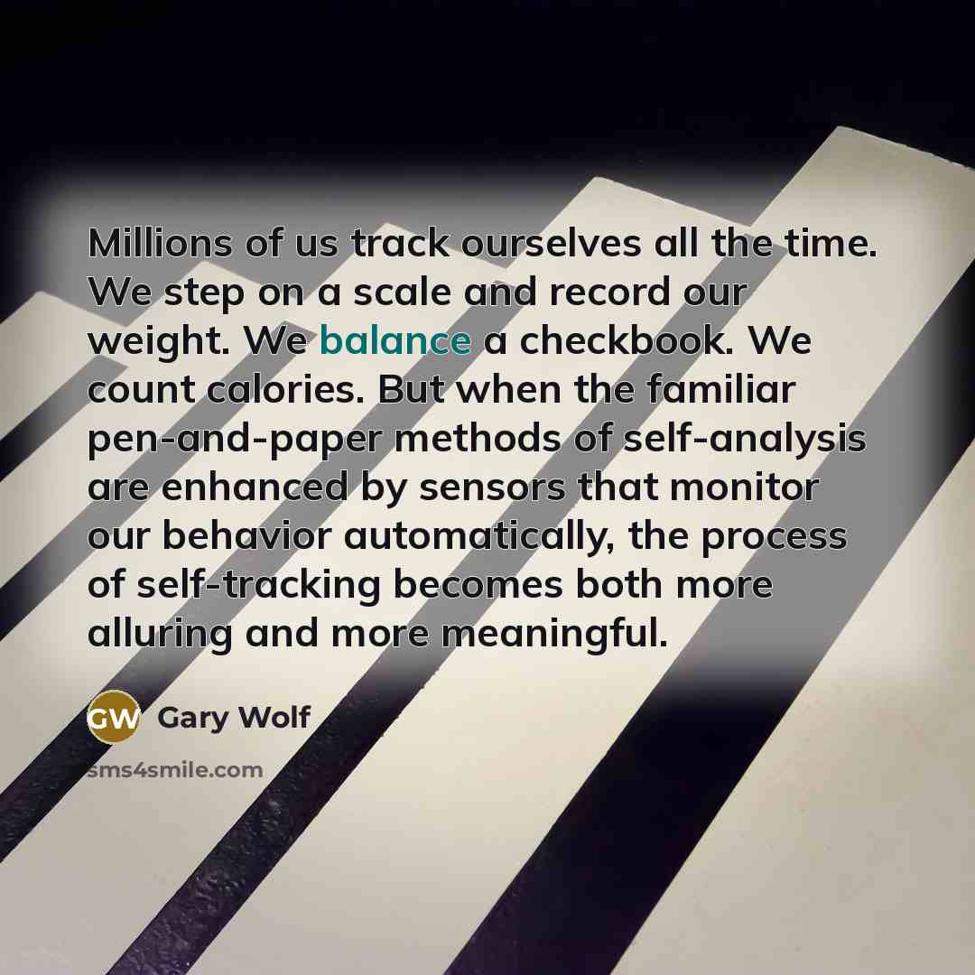 “Millions of us track ourselves all the time. We step…” quote by Gary Wolf