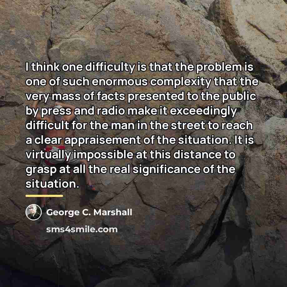 “I think one difficulty is that the problem is one…” quote by George C. Marshall