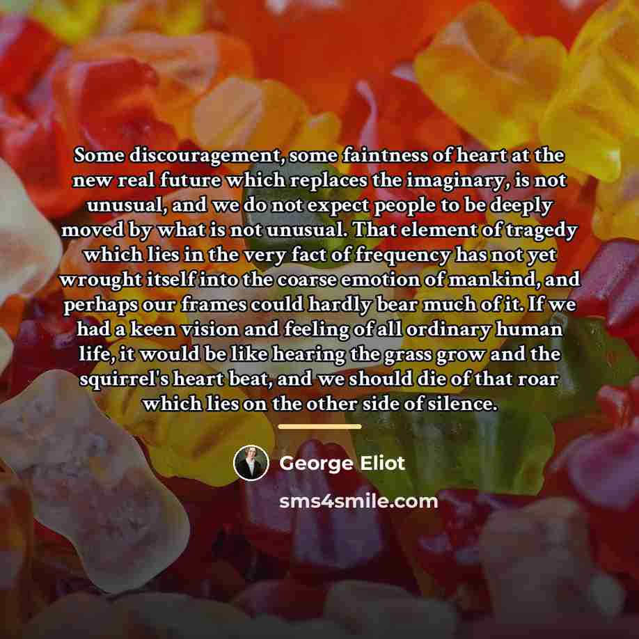 “Some discouragement, some faintness of heart at the new real…” quote by George Eliot