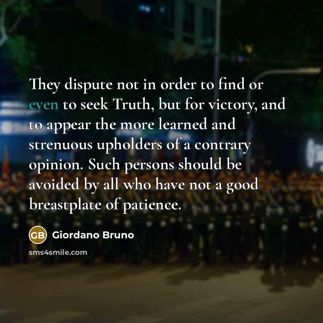 “They dispute not in order to find or even to…” quote by Giordano Bruno
