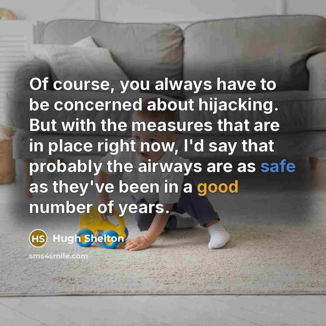 “Of course, you always have to be concerned about hijacking.…” quote by Hugh Shelton