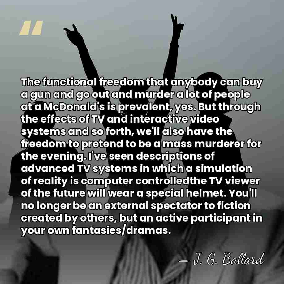 The functional freedom that anybody can buy a gun and go out&hellip; - J. G. Ballard