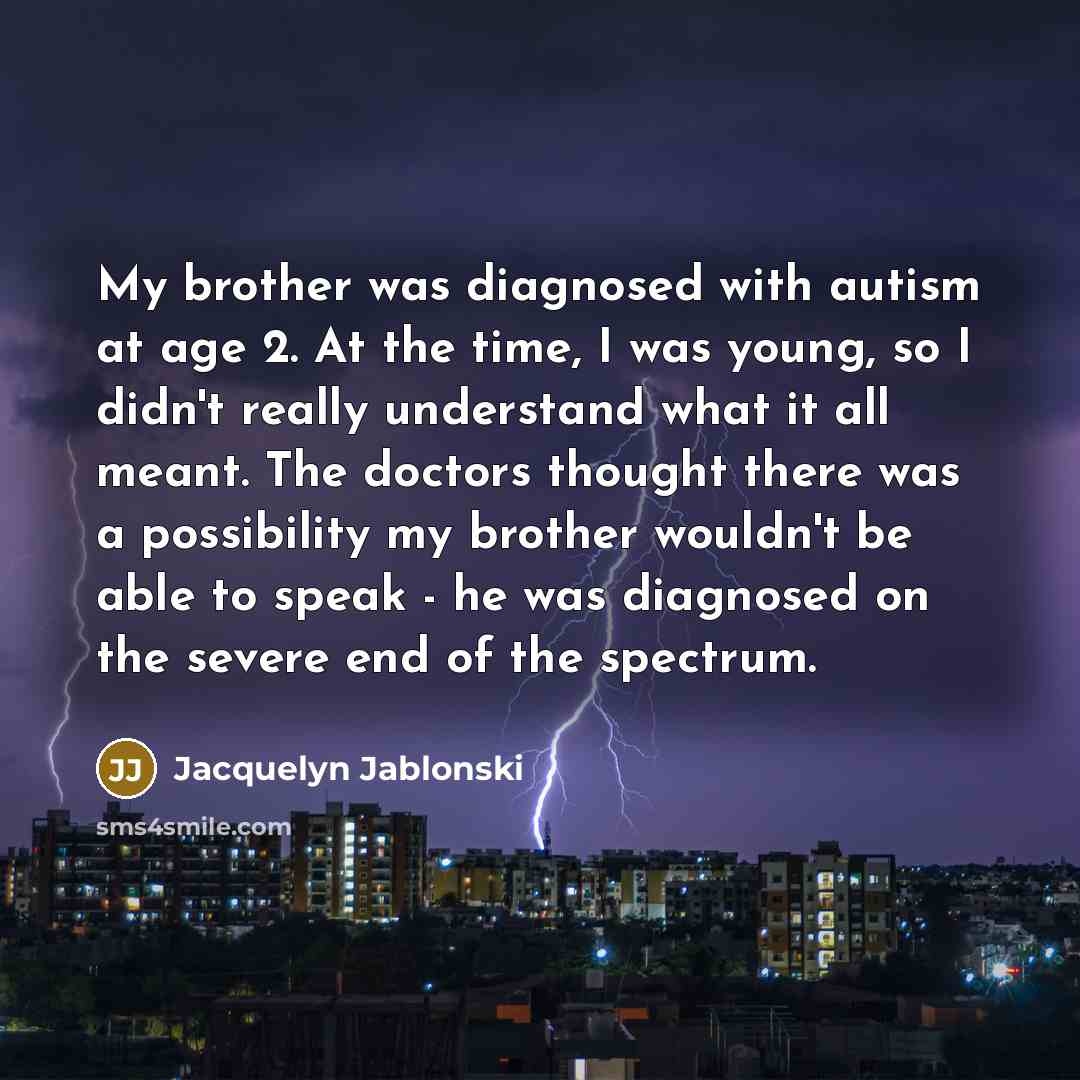 “My brother was diagnosed with autism at age 2. At…” quote by Jacquelyn Jablonski