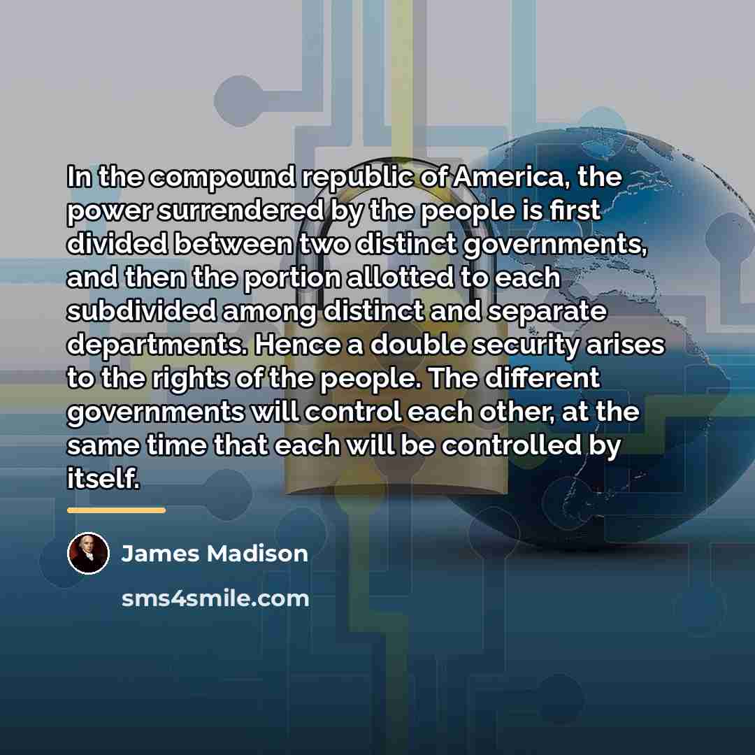 “In the compound republic of America, the power surrendered by…” quote by James Madison