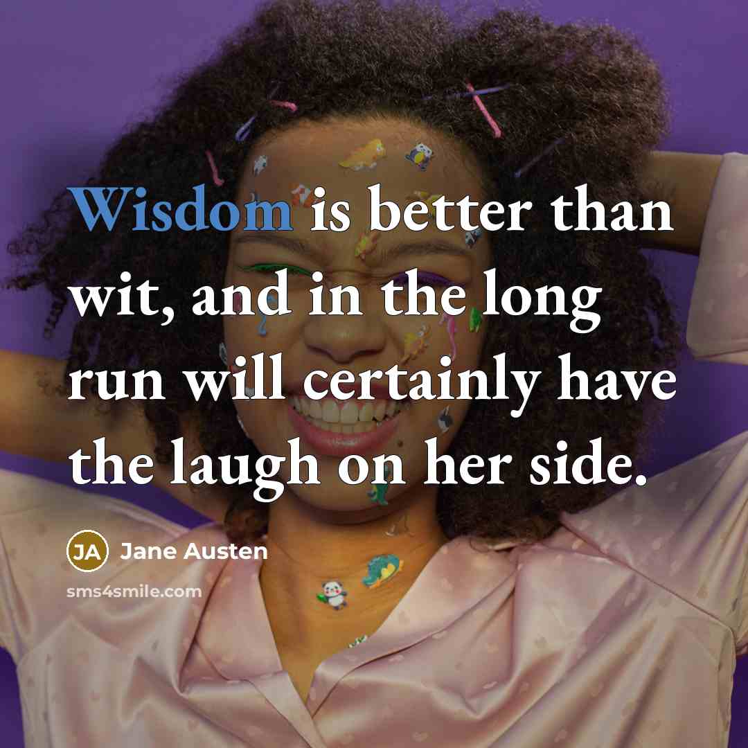 “Wisdom is better than wit, and in the long run…” quote by Jane Austen