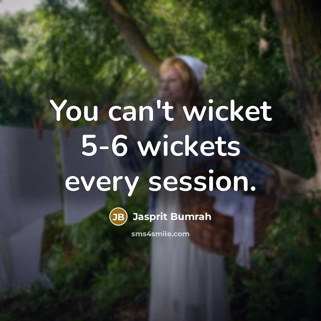 “You can't wicket 5-6 wickets every session.” quote by Jasprit Bumrah
