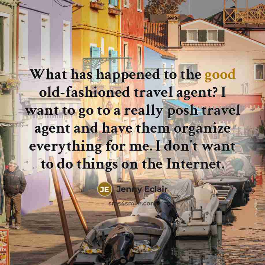 “What has happened to the good old-fashioned travel agent? I…” quote by Jenny Eclair
