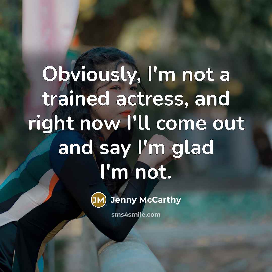 “Obviously, I'm not a trained actress, and right now I'll…” quote by Jenny McCarthy