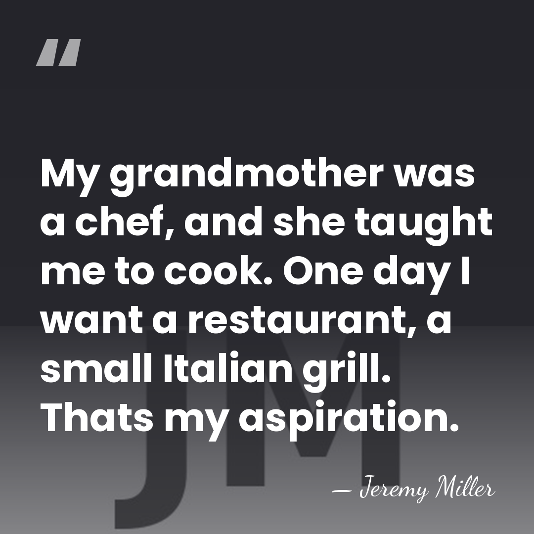 My grandmother was a chef, and she taught me to cook. One&hellip; - Jeremy Miller