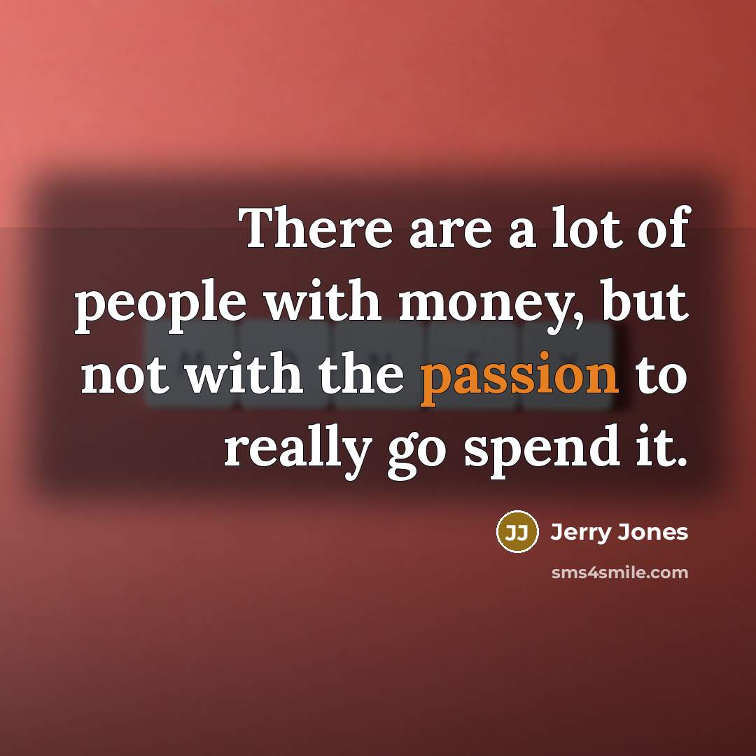 “There are a lot of people with money, but not…” quote by Jerry Jones