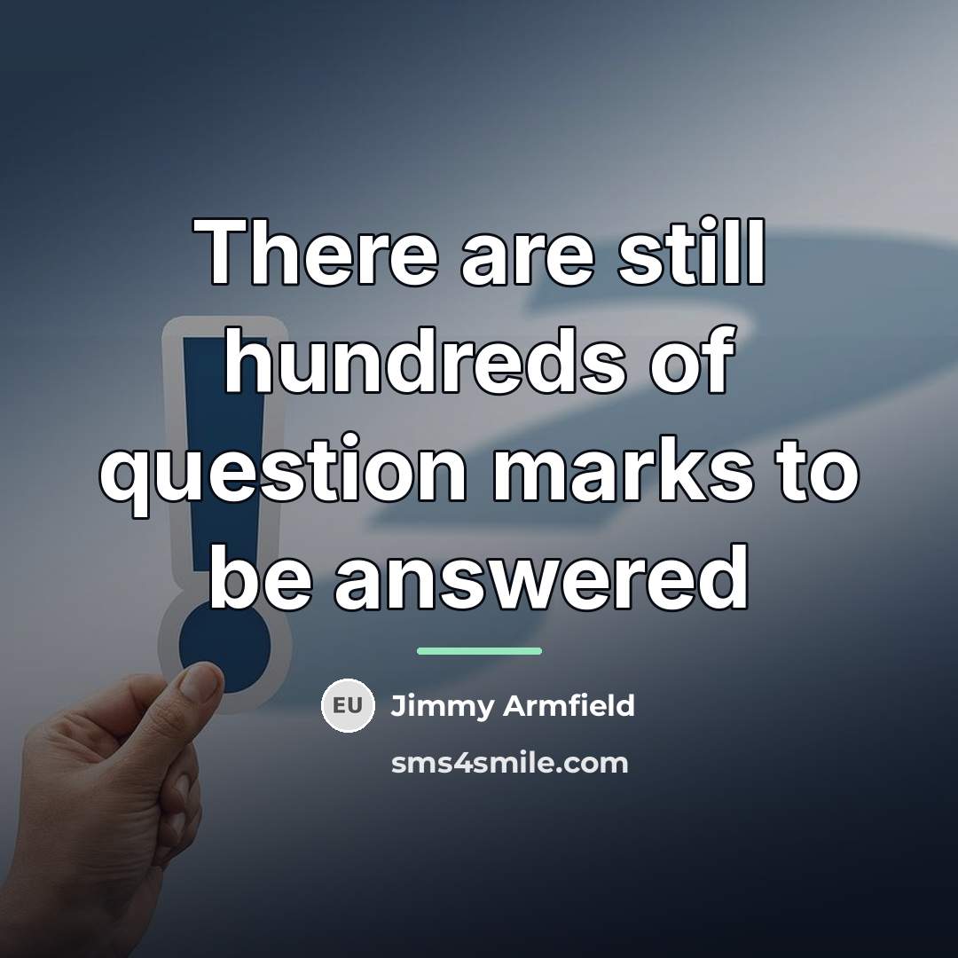 “There are still hundreds of question marks to be answered…” quote by Jimmy Armfield