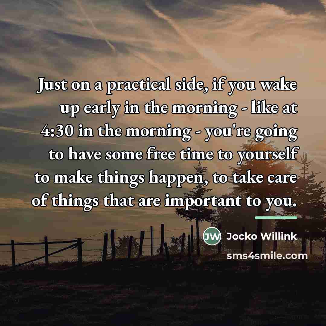 “Just on a practical side, if you wake up early…” quote by Jocko Willink