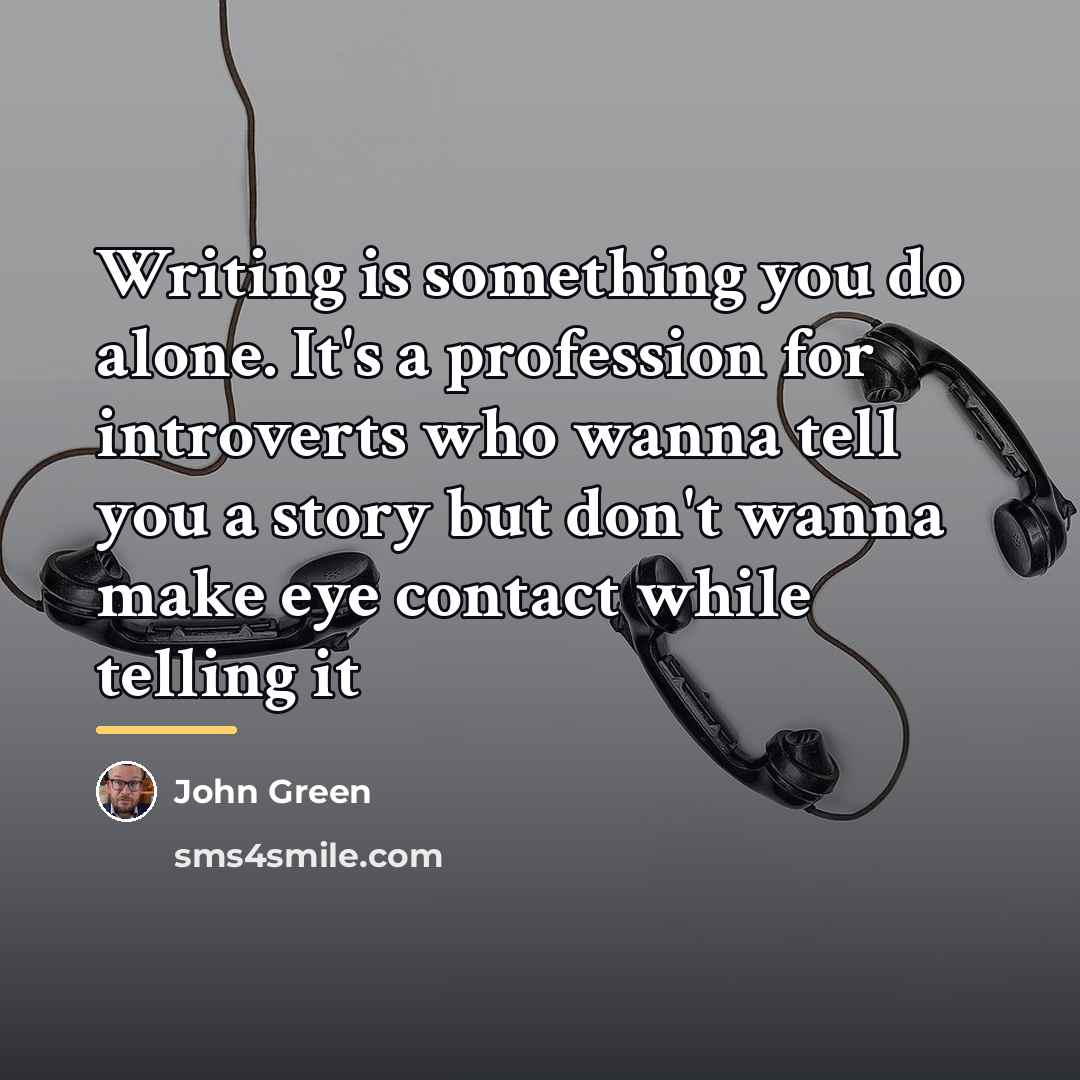 “Writing is something you do alone. It's a profession for…” quote by John Green