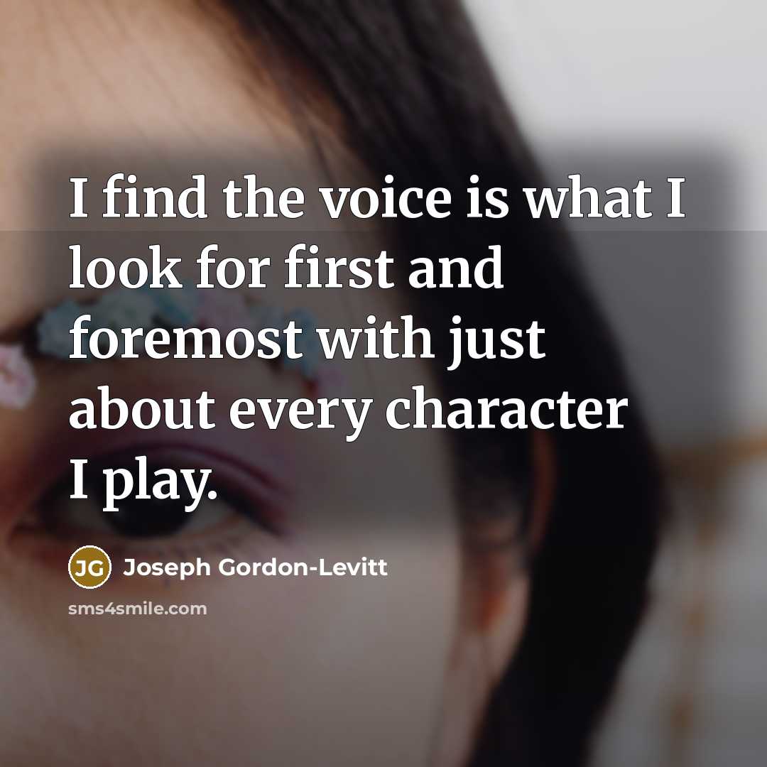 “I find the voice is what I look for first…” quote by Joseph Gordon-Levitt