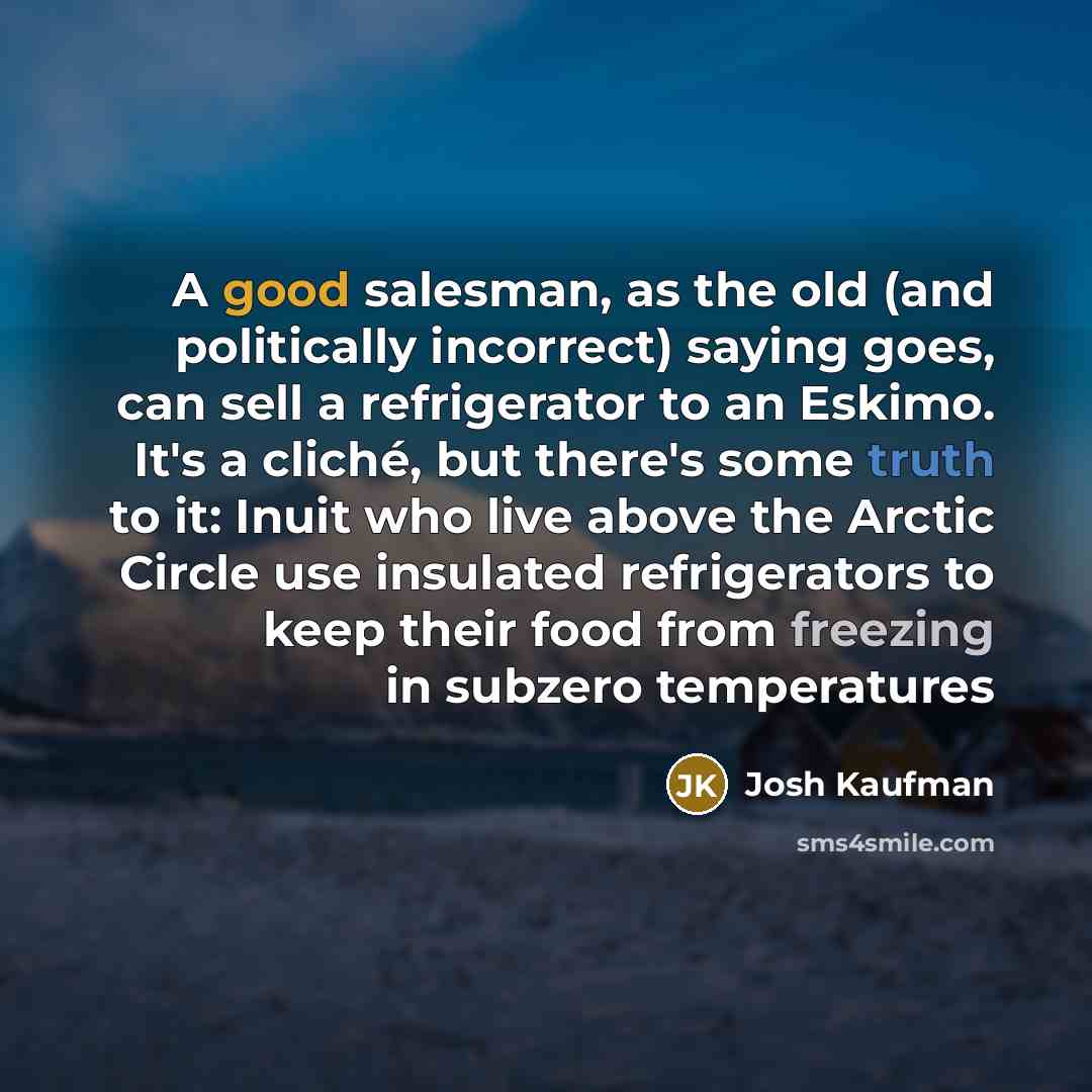 “A good salesman, as the old (and politically incorrect) saying…” quote by Josh Kaufman