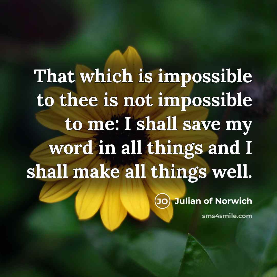 “That which is impossible to thee is not impossible to…” quote by Julian of Norwich