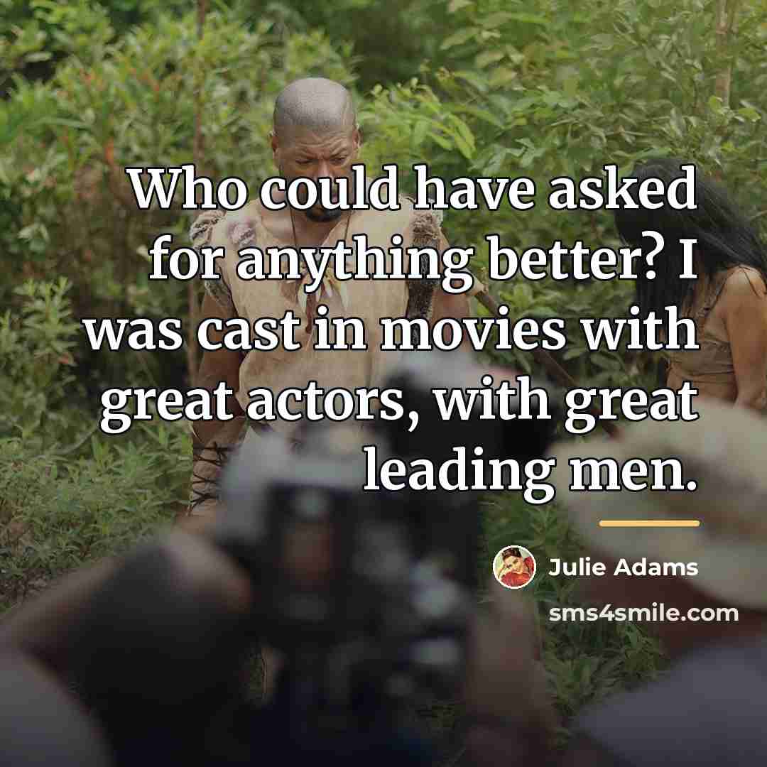 “Who could have asked for anything better? I was cast…” quote by Julie Adams