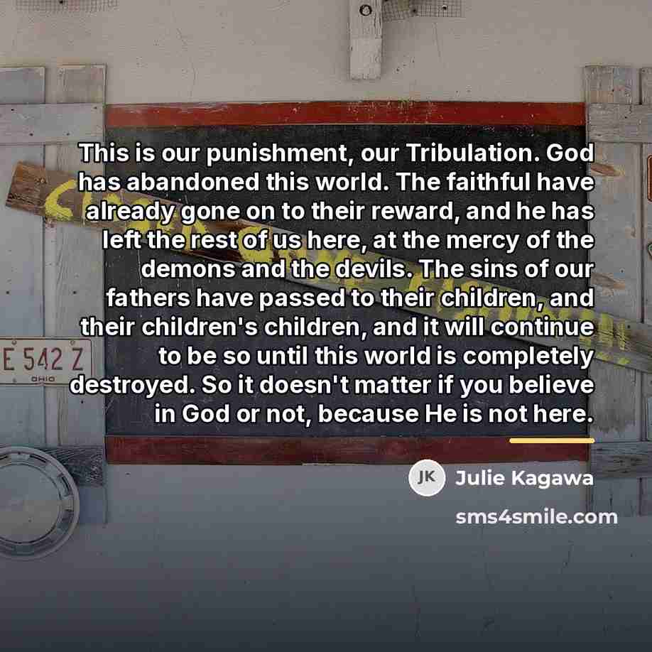 “This is our punishment, our Tribulation. God has abandoned this…” quote by Julie Kagawa