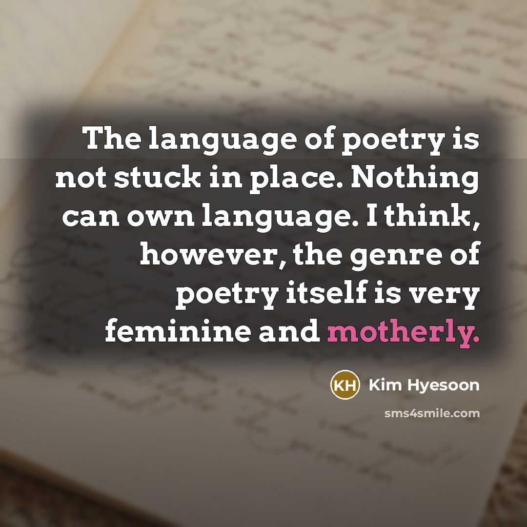 “The language of poetry is not stuck in place. Nothing…” quote by Kim Hyesoon