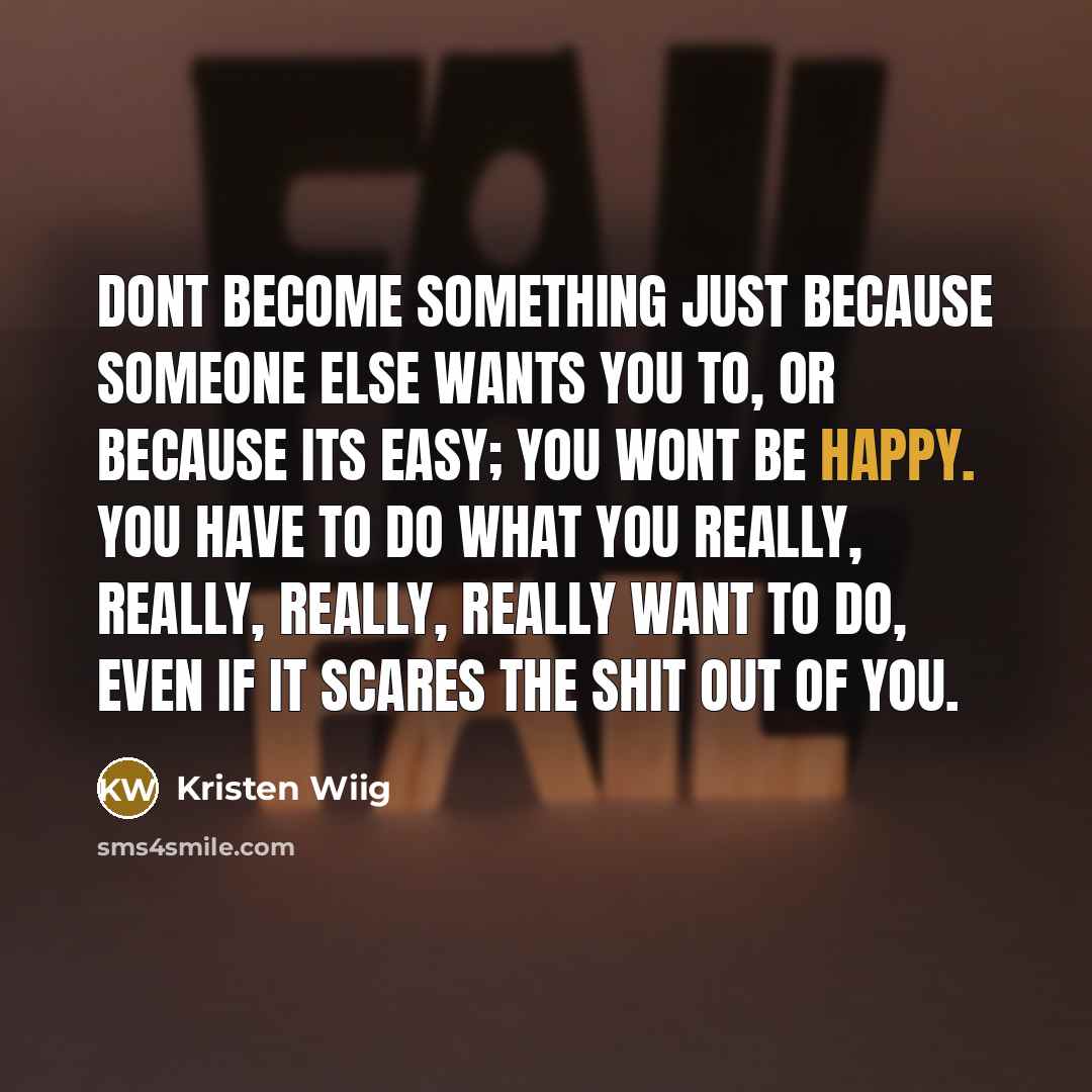 “Dont become something just because someone else wants you to,…” quote by Kristen Wiig