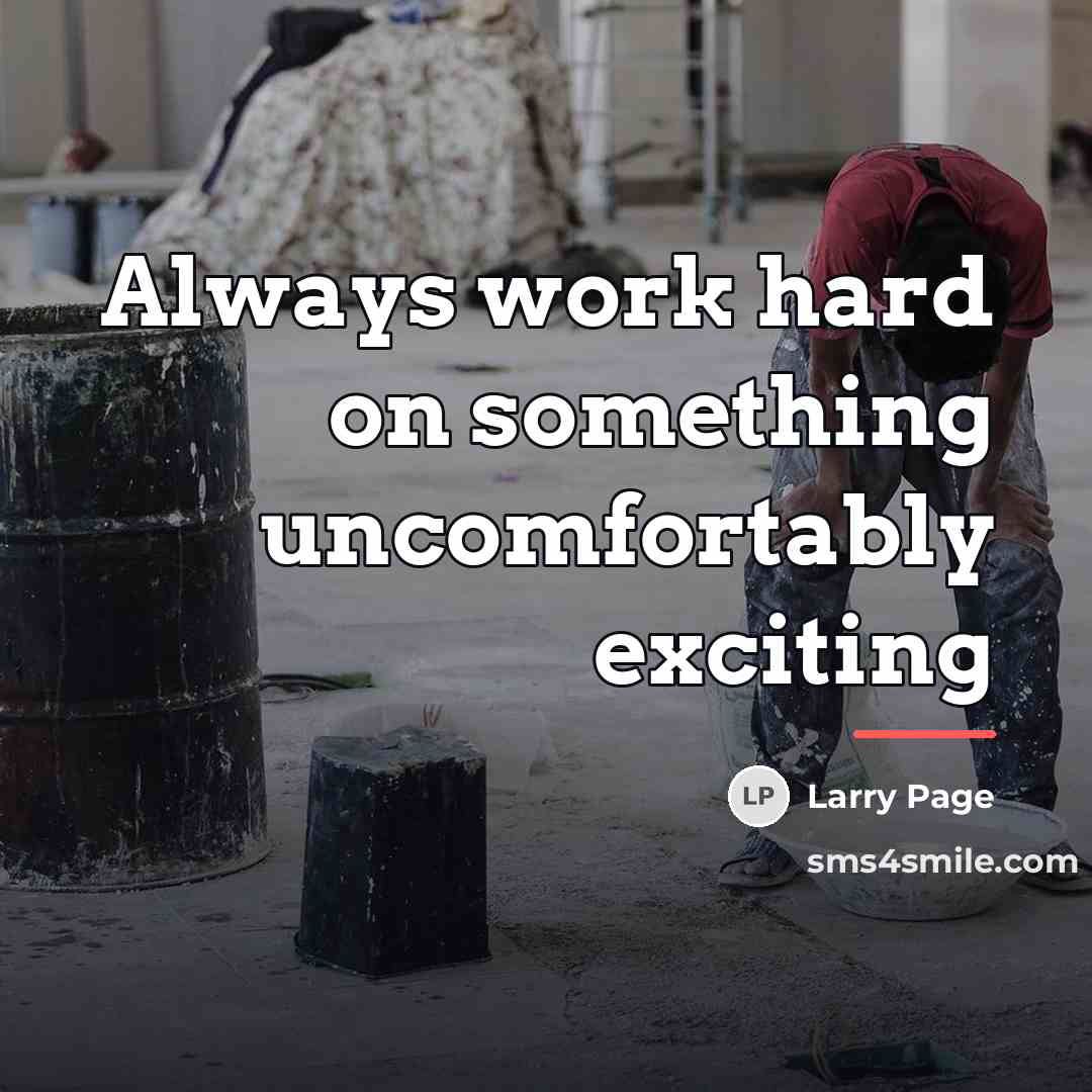 “Always work hard on something uncomfortably exciting…” quote by Larry Page