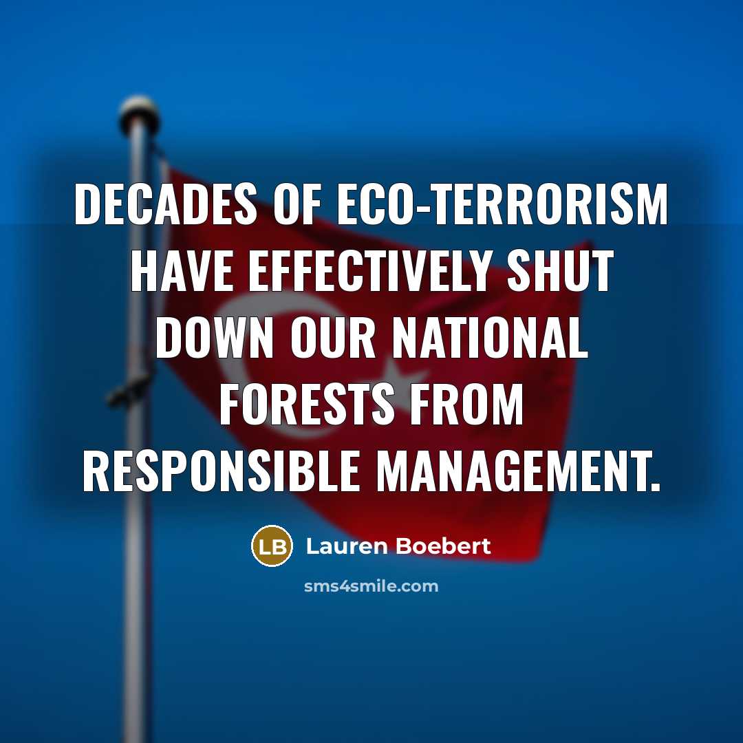 “Decades of eco-terrorism have effectively shut down our national forests…” quote by Lauren Boebert
