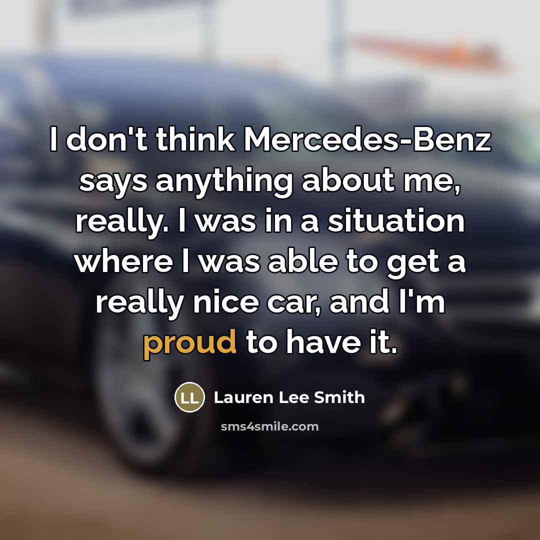 “I don't think Mercedes-Benz says anything about me, really. I…” quote by Lauren Lee Smith