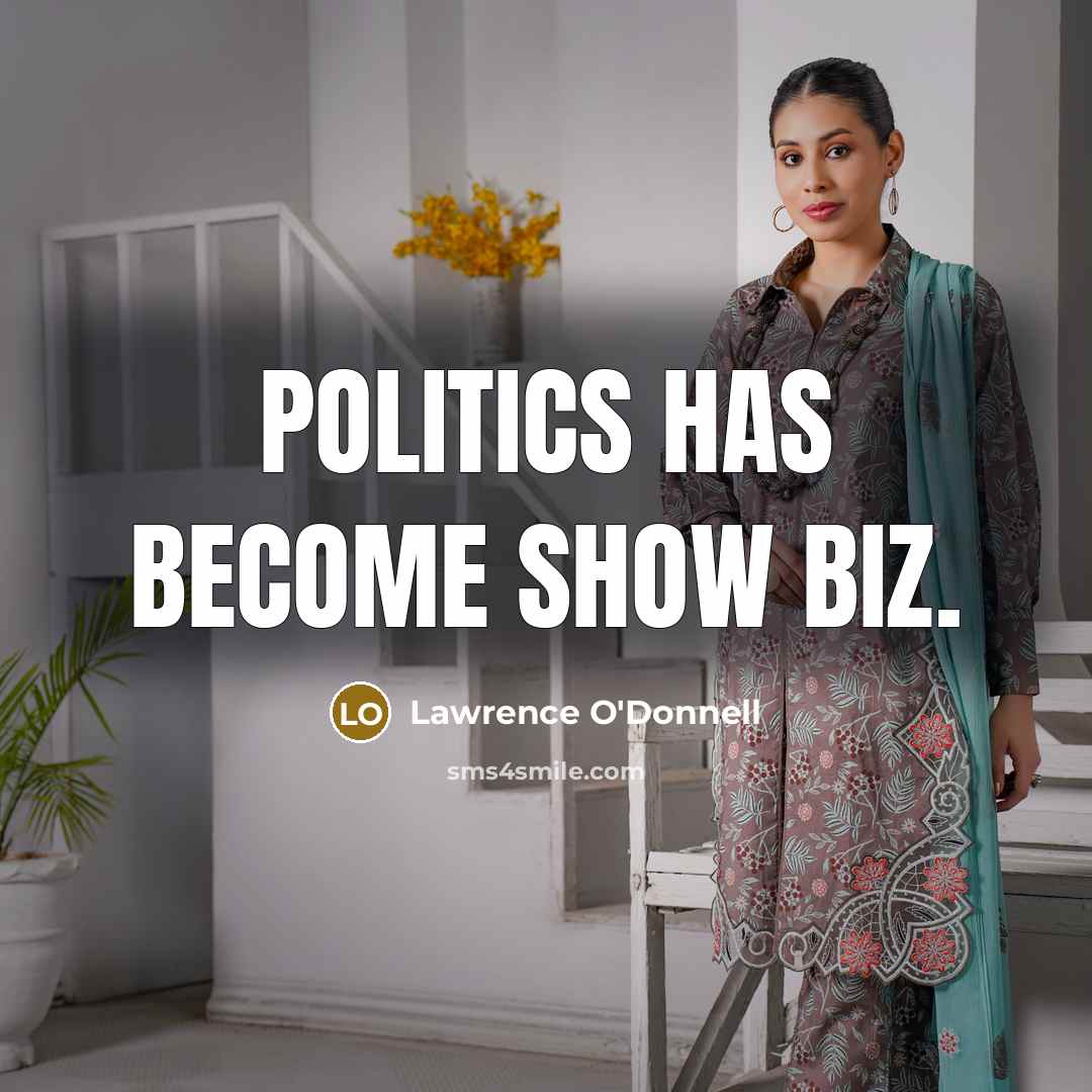 “Politics has become show biz.…” quote by Lawrence O'Donnell