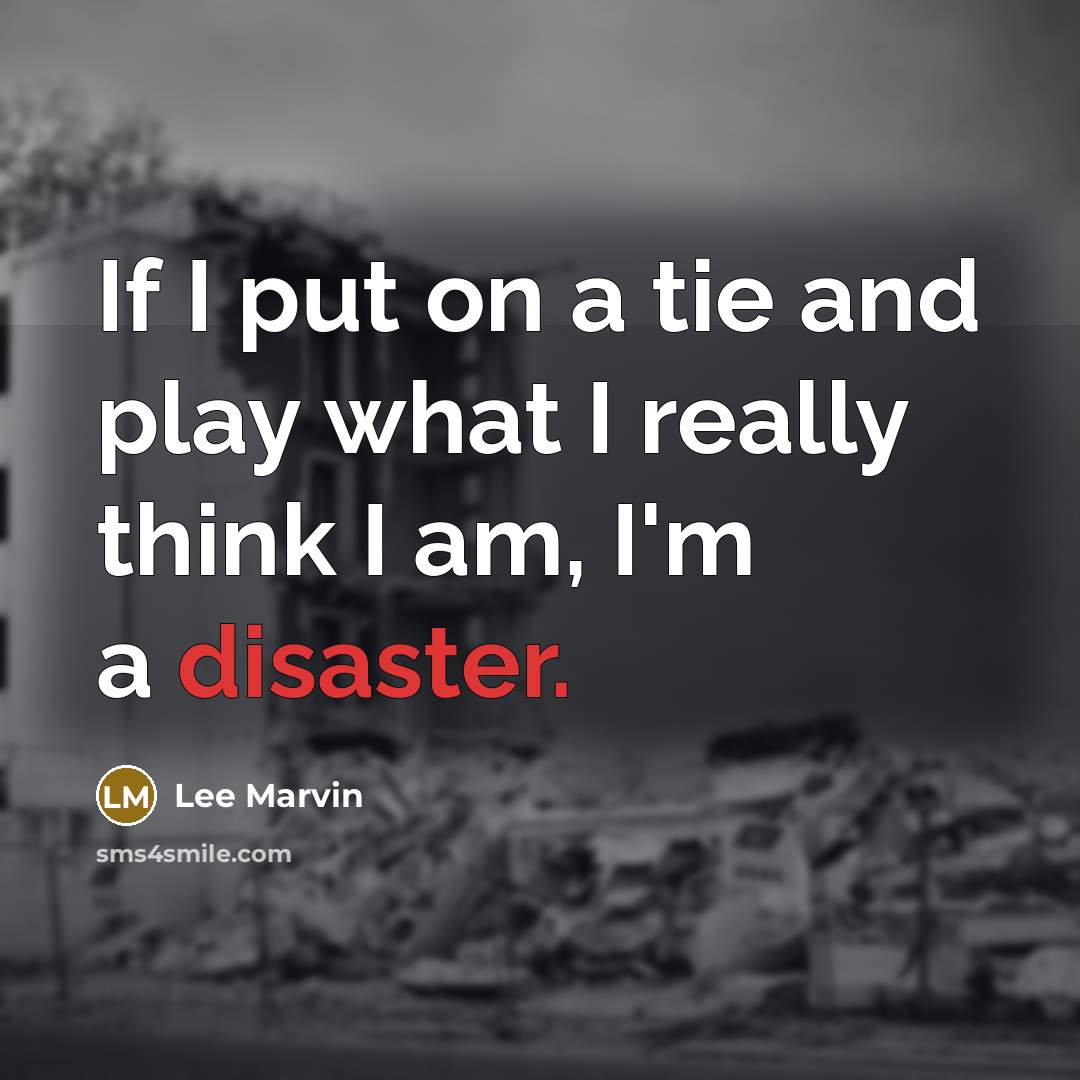 “If I put on a tie and play what I…” quote by Lee Marvin