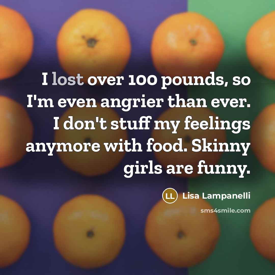 “I lost over 100 pounds, so I'm even angrier than…” quote by Lisa Lampanelli
