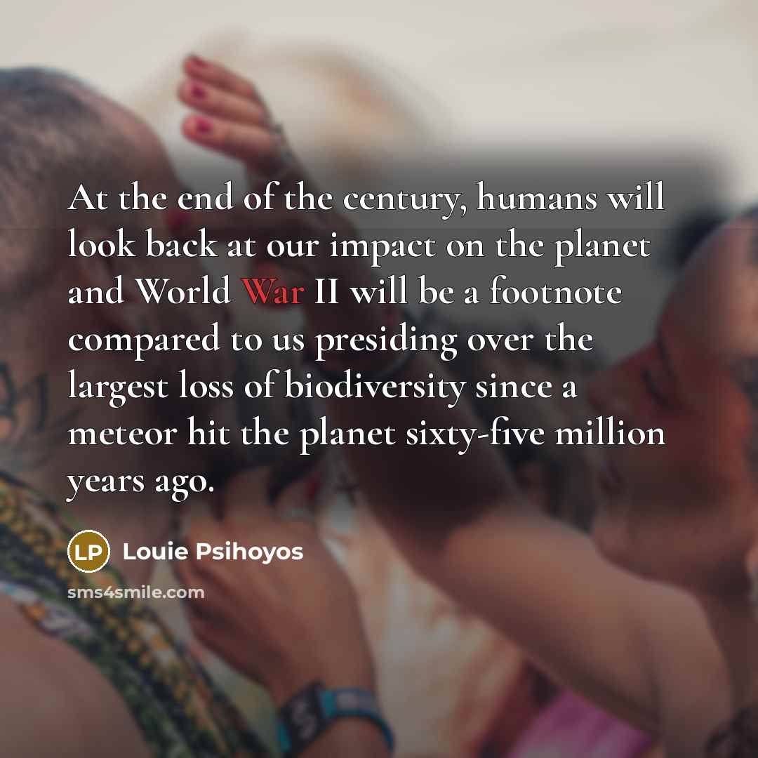 “At the end of the century, humans will look back…” quote by Louie Psihoyos