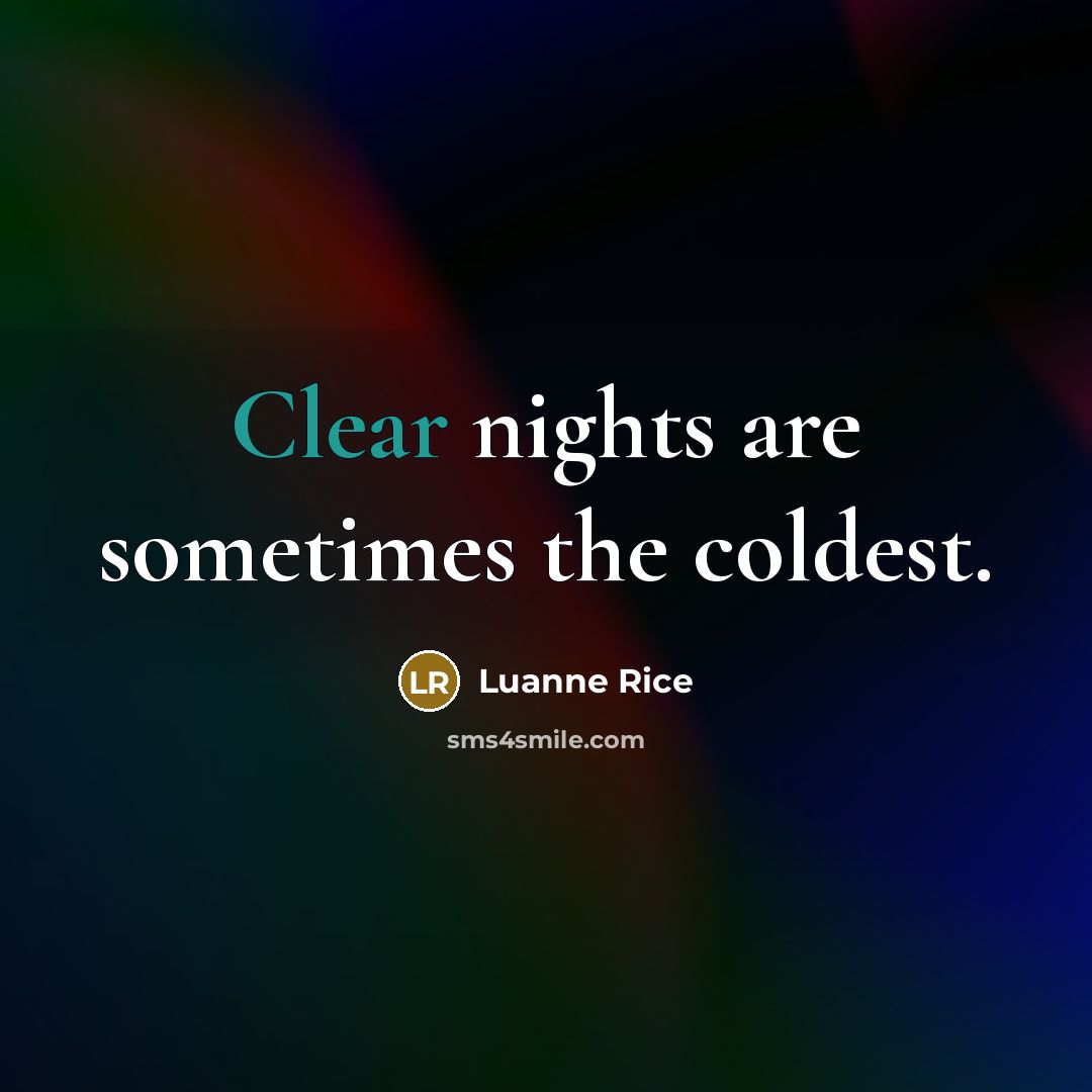 “Clear nights are sometimes the coldest.…” quote by Luanne Rice