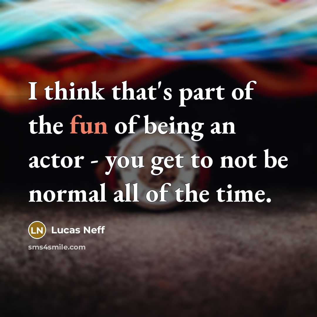 “I think that's part of the fun of being an…” quote by Lucas Neff