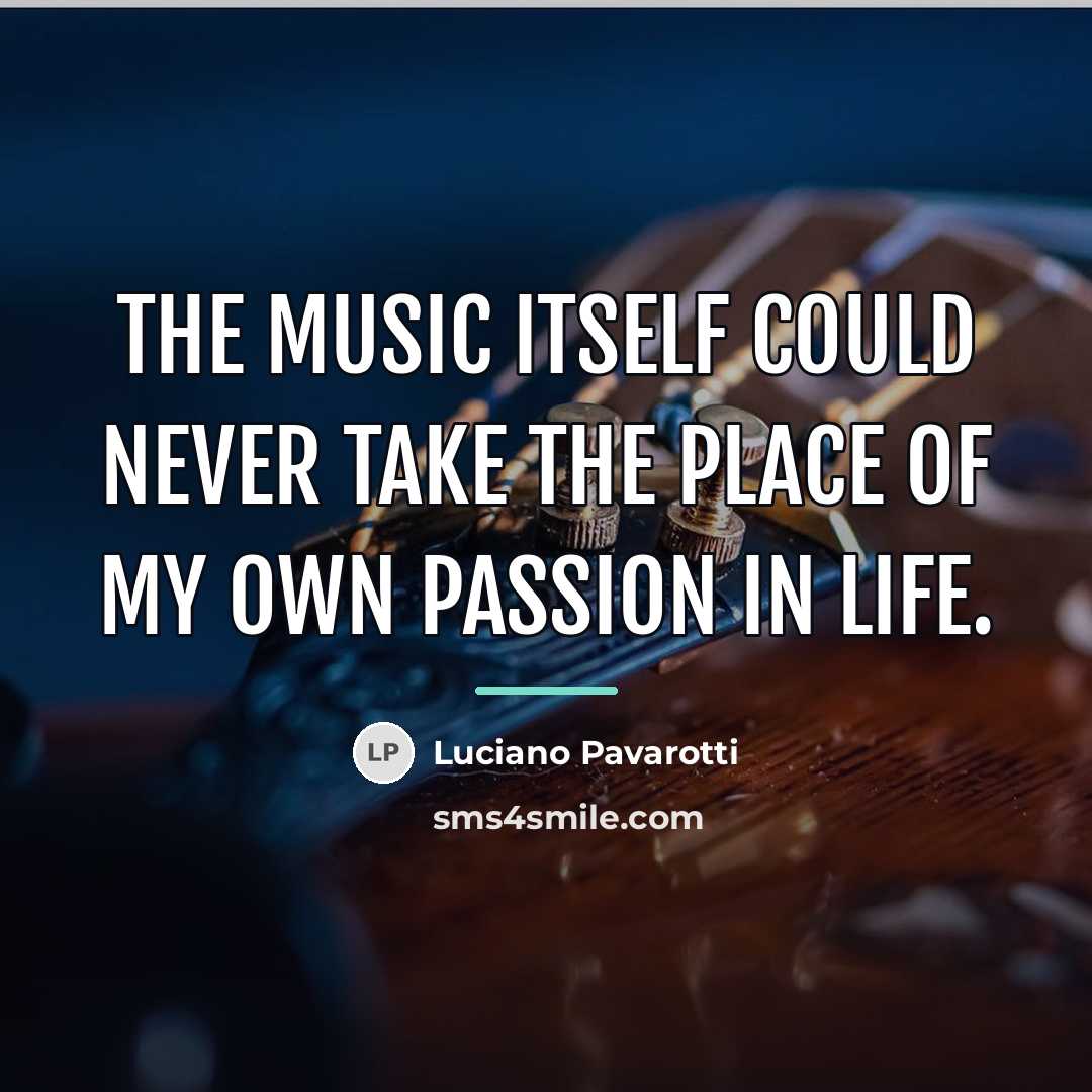 “The music itself could never take the place of my…” quote by Luciano Pavarotti