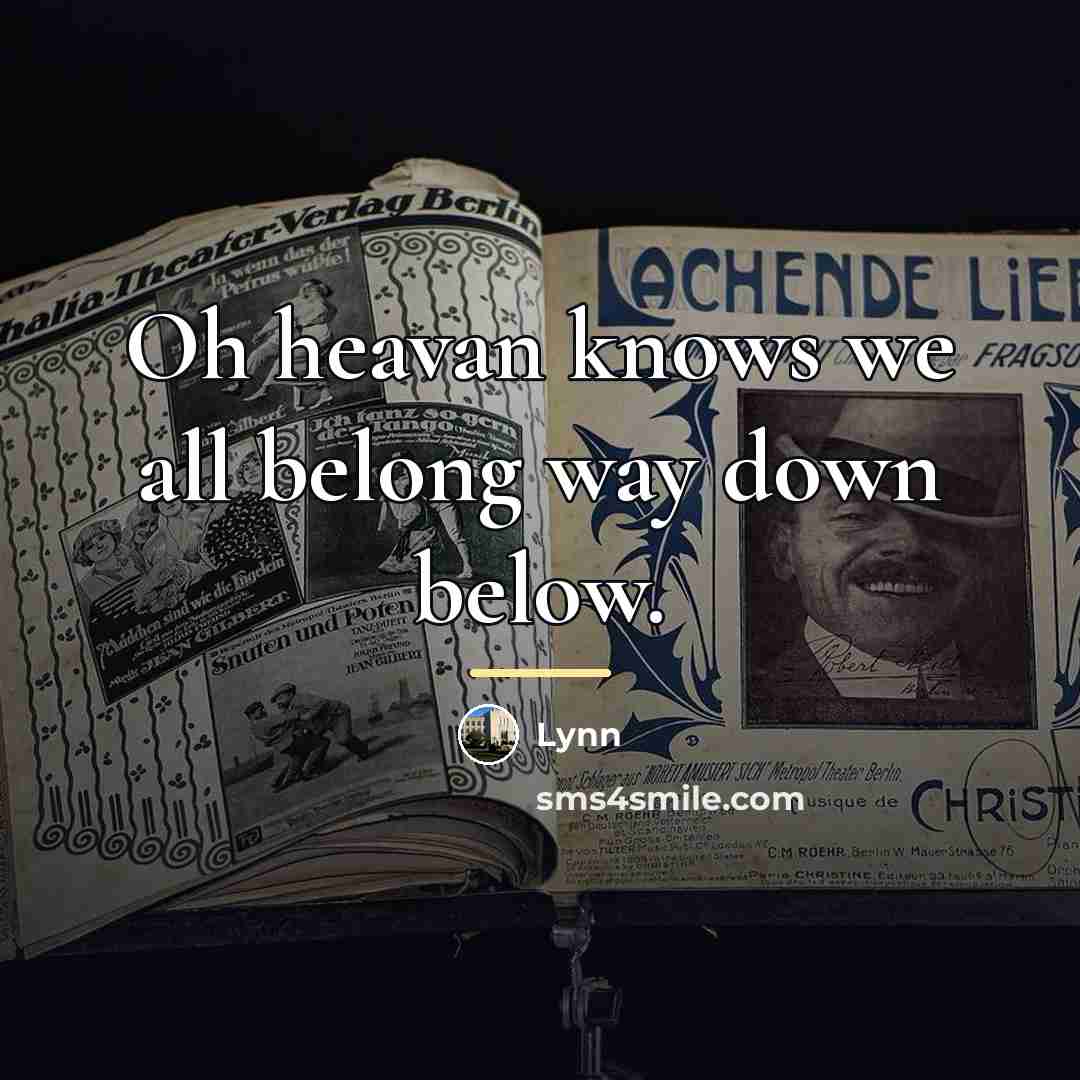“Oh heavan knows we all belong way down below.…” quote by Lynn
