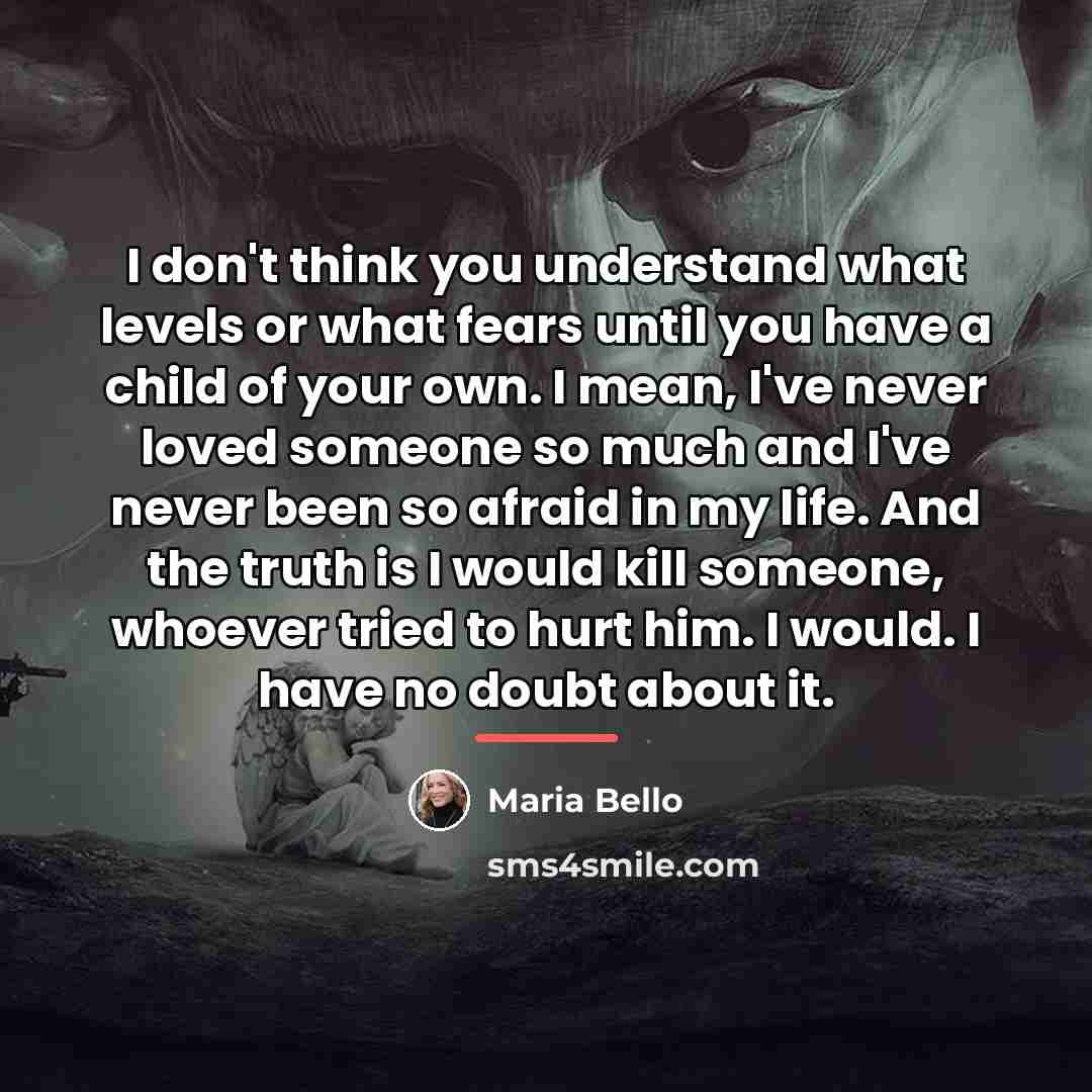 “I don't think you understand what levels or what fears…” quote by Maria Bello