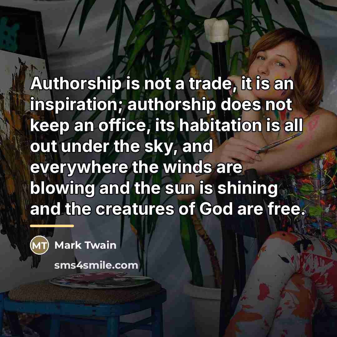“Authorship is not a trade, it is an inspiration; authorship…” quote by Mark Twain